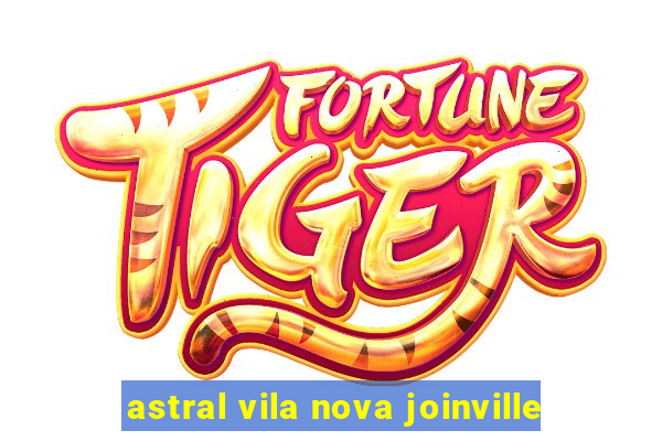 astral vila nova joinville